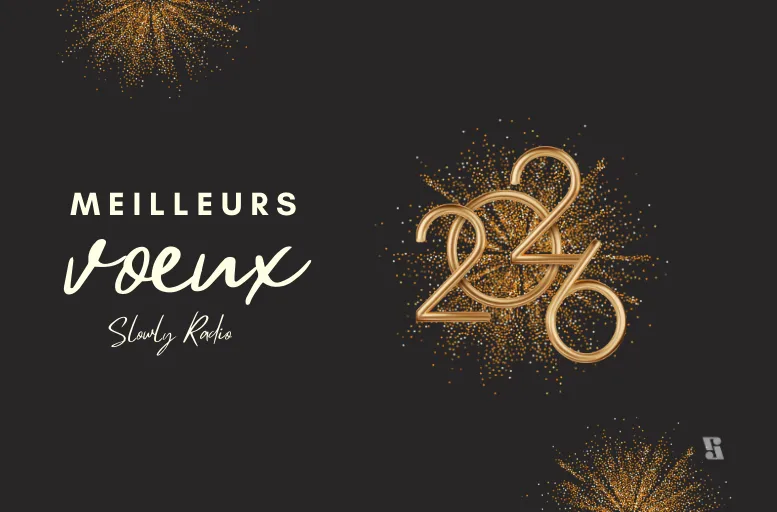 Bonne année 2026 avec Slowly Radio